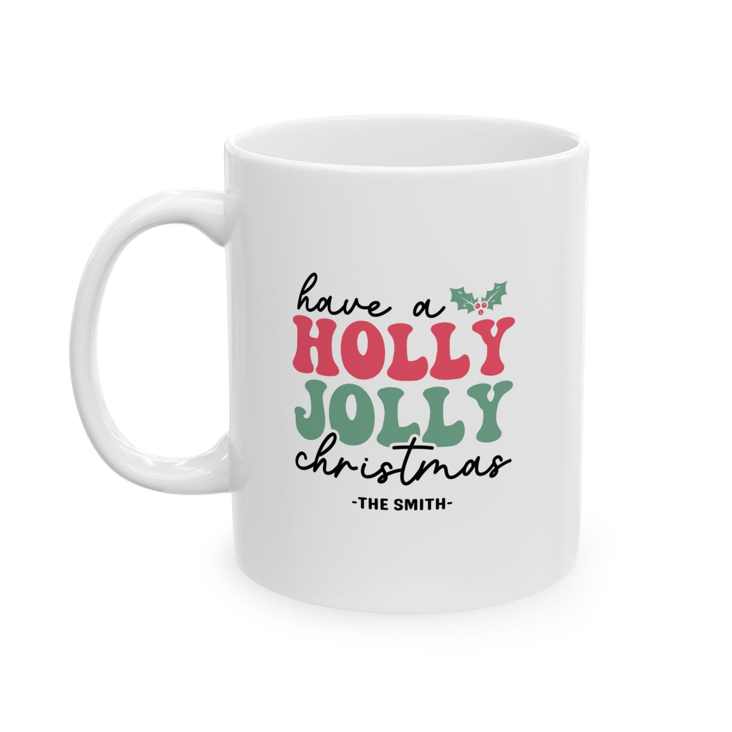 Ceramic Mug (11oz White) - Have a Holly Jolly Christmas 2024 with Custom Name