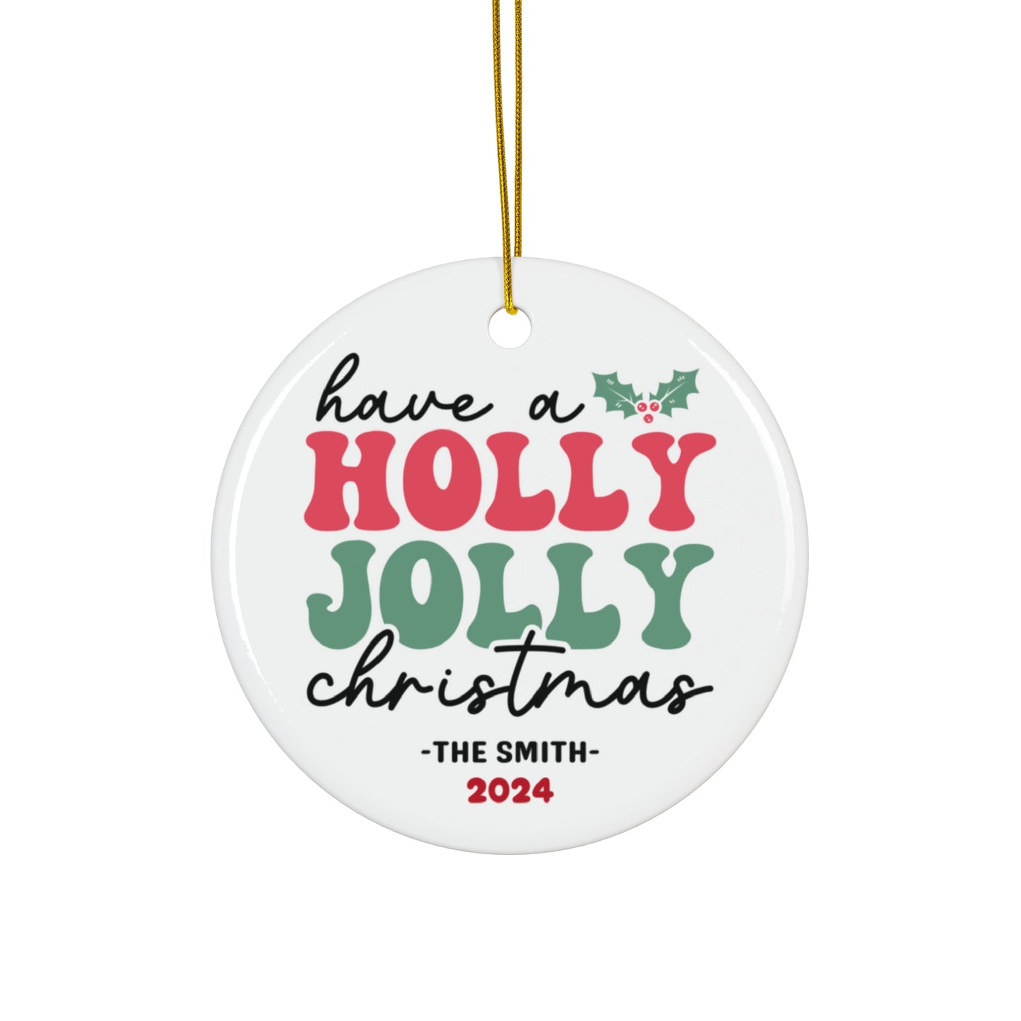 Ceramic Ornament - Have a Holly Jolly Christmas 2024 with Custom Name