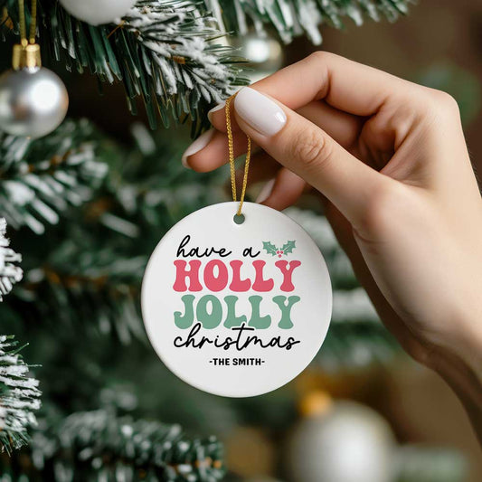 Ceramic Ornament - Have a Holly Jolly Christmas 2024 with Custom Name