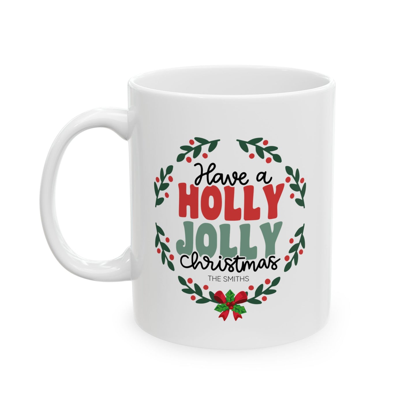 Ceramic Mug (11oz White) - Have a Holly Jolly Christmas 2024 with Custom Name