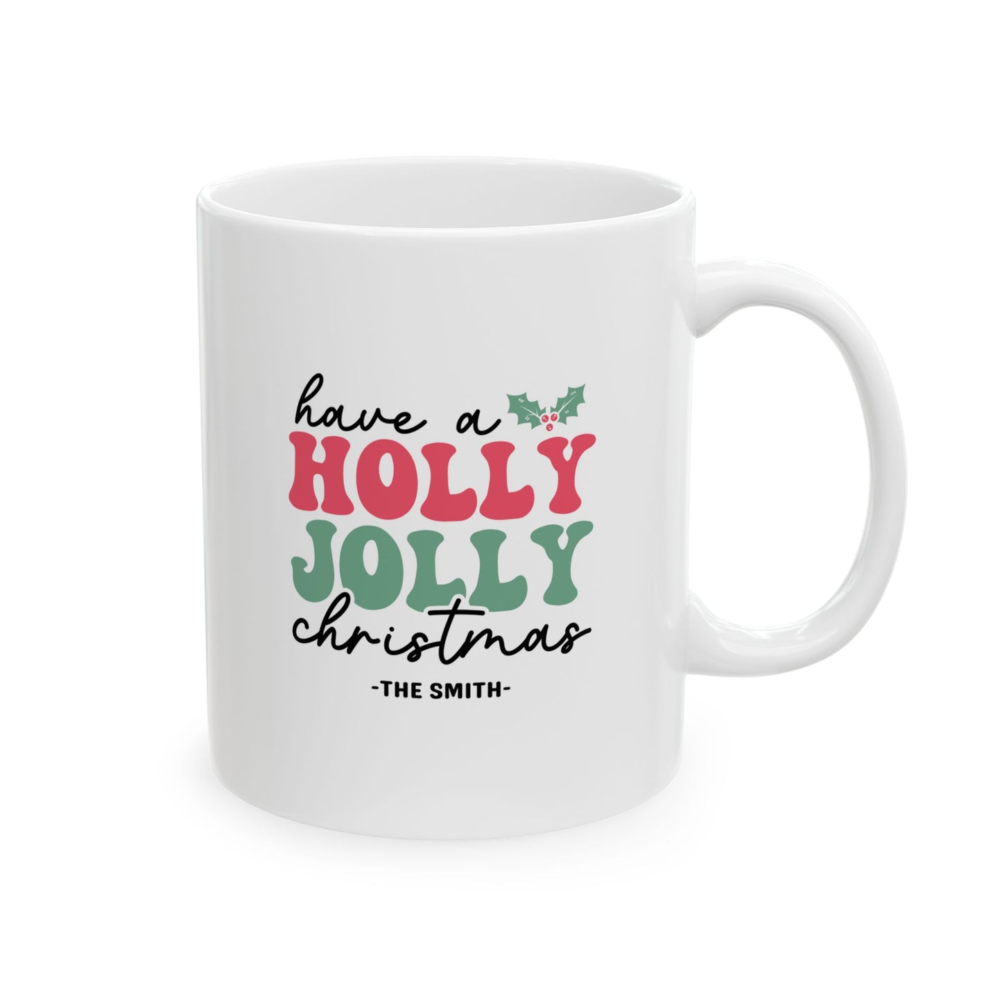 Ceramic Mug (11oz White) - Have a Holly Jolly Christmas 2024 with Custom Name